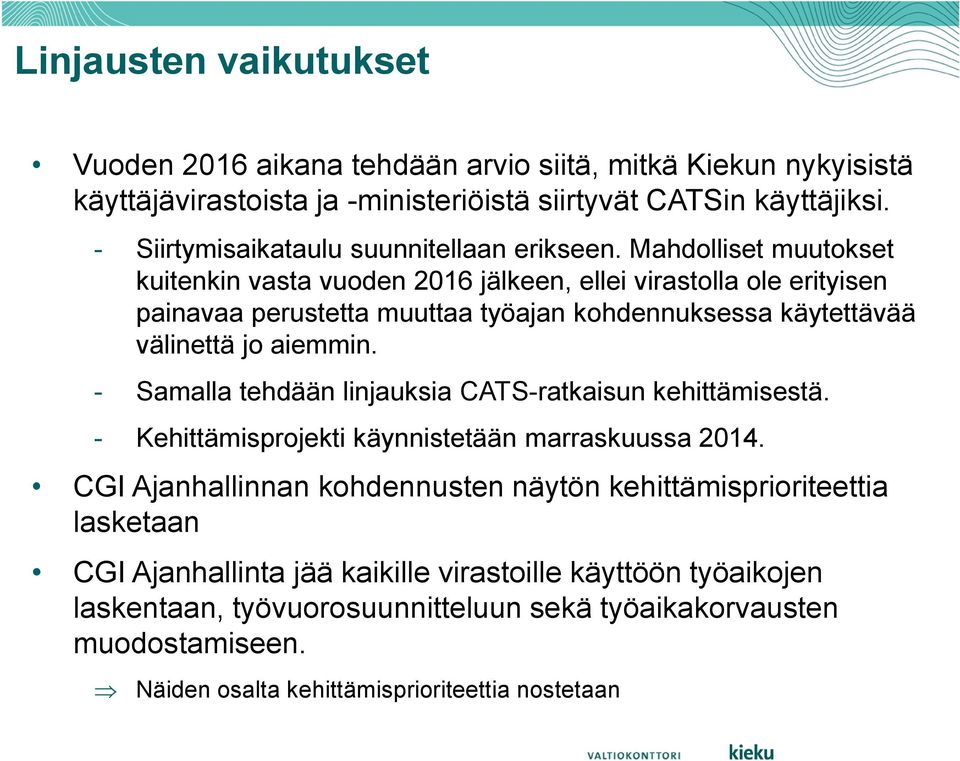 Mahdolliset muutokset kuitenkin vasta vuoden 2016 jälkeen, ellei virastolla ole erityisen painavaa perustetta muuttaa työajan kohdennuksessa käytettävää välinettä jo aiemmin.