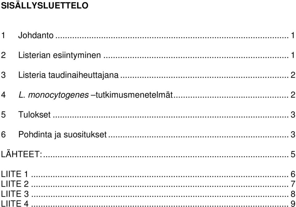 monocytogenes tutkimusmenetelmät... 2 5 Tulokset.