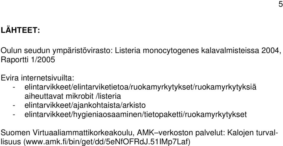 /listeria - elintarvikkeet/ajankohtaista/arkisto - elintarvikkeet/hygieniaosaaminen/tietopaketti/ruokamyrkytykset