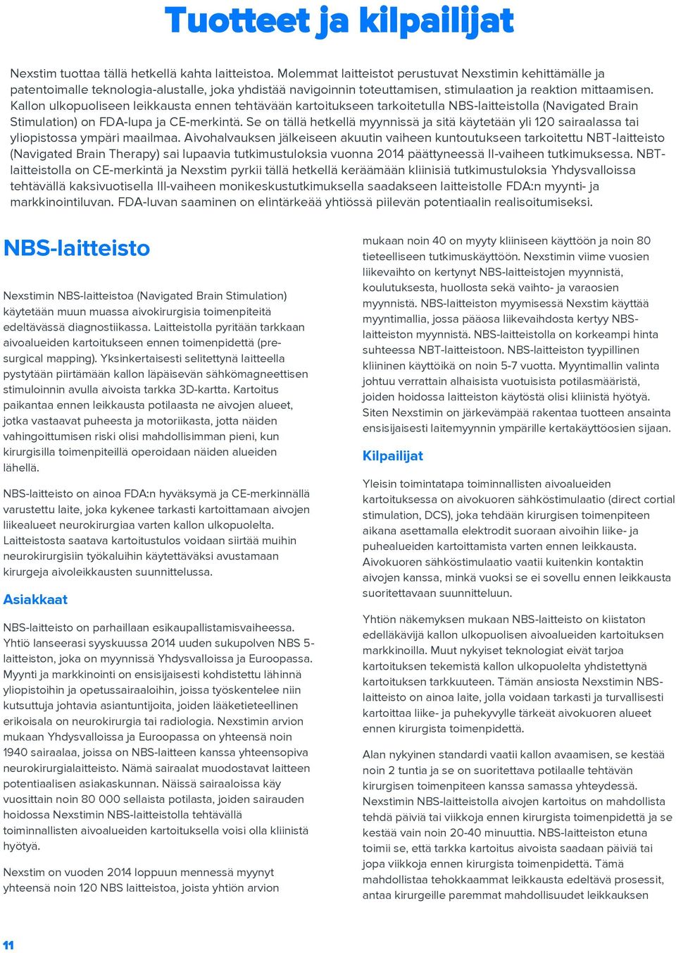 Kallon ulkopuoliseen leikkausta ennen tehtävään kartoitukseen tarkoitetulla NBS-laitteistolla (Navigated Brain Stimulation) on FDA-lupa ja CE-merkintä.