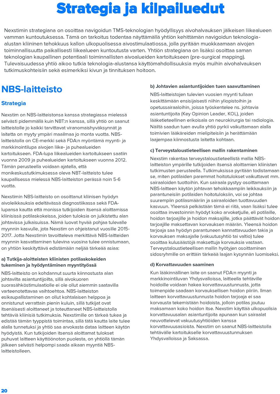 toiminnallisuutta paikallisesti liikealueen kuntoutusta varten.