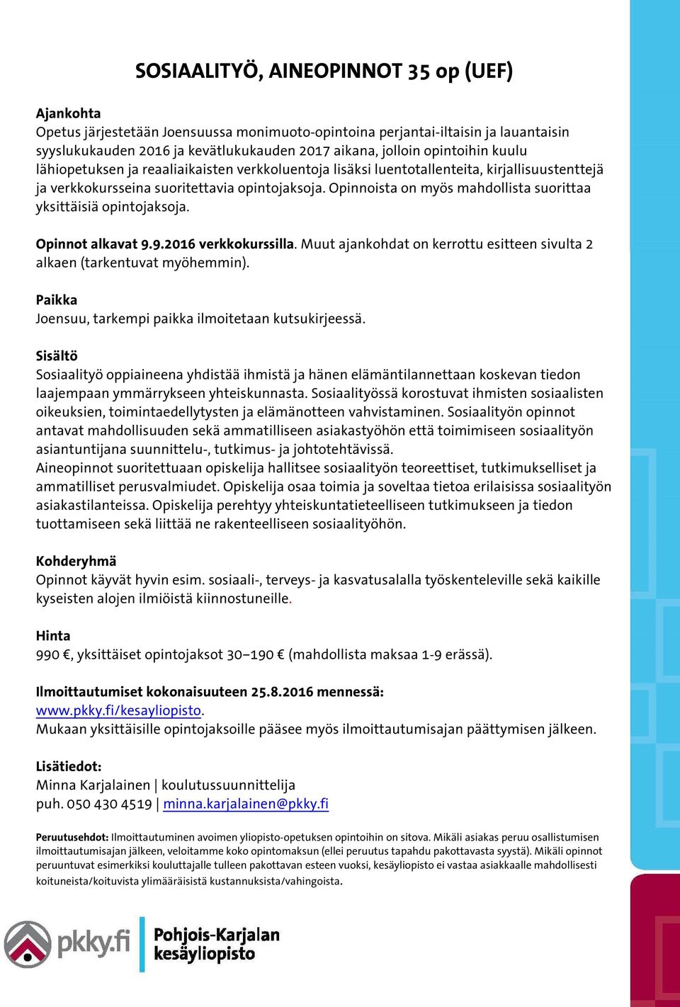 Opinnoista on myös mahdollista suorittaa yksittäisiä opintojaksoja. Opinnot alkavat 9.9.2016 verkkokurssilla. Muut ajankohdat on kerrottu esitteen sivulta 2 alkaen (tarkentuvat myöhemmin).