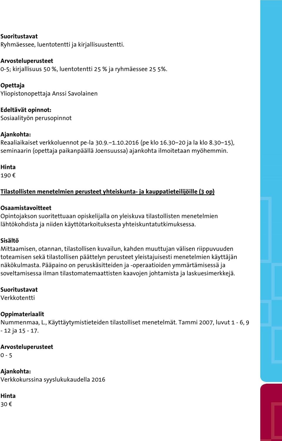 30 15), seminaarin (opettaja paikanpäällä Joensuussa) ajankohta ilmoitetaan myöhemmin.