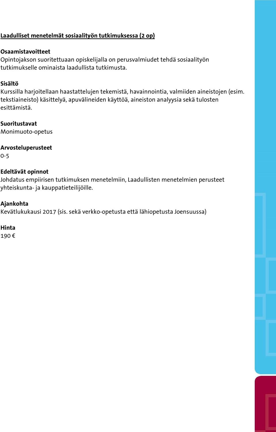 tekstiaineisto) käsittelyä, apuvälineiden käyttöä, aineiston analyysia sekä tulosten esittämistä.