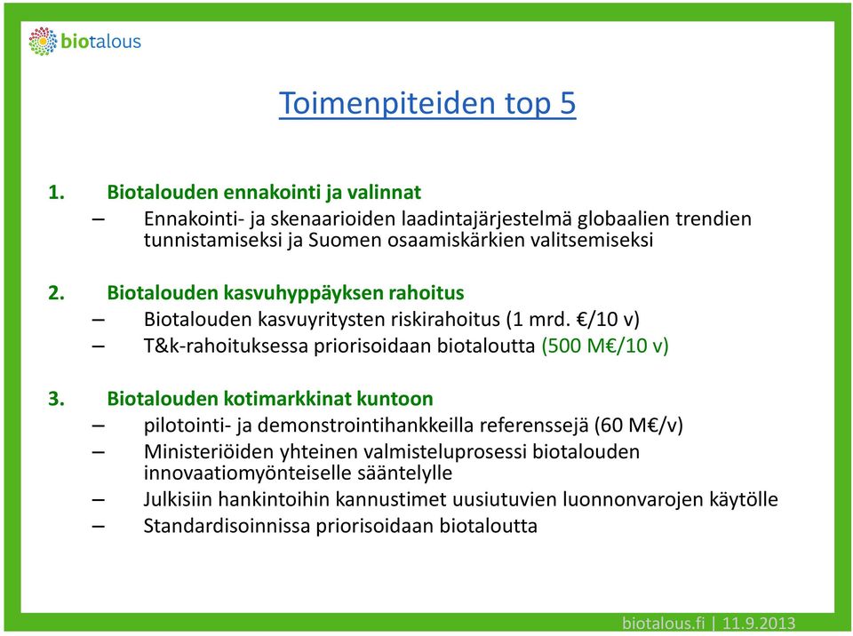 2. Biotalouden kasvuhyppäyksen rahoitus Biotalouden kasvuyritysten riskirahoitus (1 mrd. /10 v) T&k-rahoituksessa priorisoidaan biotaloutta (500 M /10 v) 3.