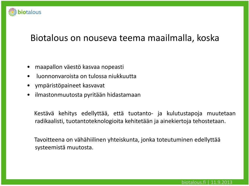 että tuotanto- ja kulutustapoja muutetaan radikaalisti, tuotantoteknologioita kehitetään ja ainekiertoja