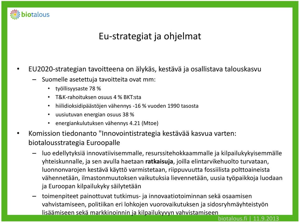 21 (Mtoe) Komission tiedonanto "Innovointistrategia kestävää kasvua varten: biotalousstrategia Euroopalle luo edellytyksiä innovatiivisemmalle, resurssitehokkaammalle ja kilpailukykyisemmälle