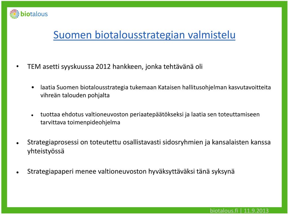 valtioneuvoston periaatepäätökseksi ja laatia sen toteuttamiseen tarvittava toimenpideohjelma Strategiaprosessi on