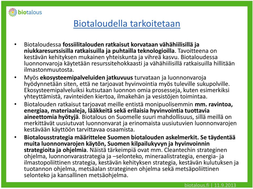 Myös ekosysteemipalveluiden jatkuvuus turvataan ja luonnonvaroja hyödynnetään siten, että ne tarjoavat hyvinvointia myös tuleville sukupolville.