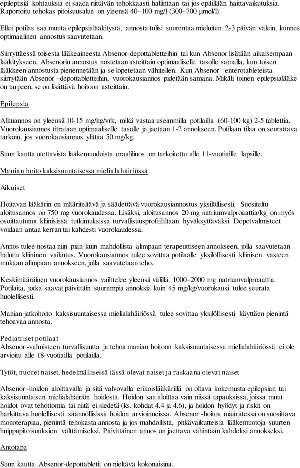 Siirryttäessä toisesta lääkeaineesta Absenor-depottabletteihin tai kun Absenor lisätään aikaisempaan lääkitykseen, Absenorin annostus nostetaan asteittain optimaaliselle tasolle samalla, kun toisen