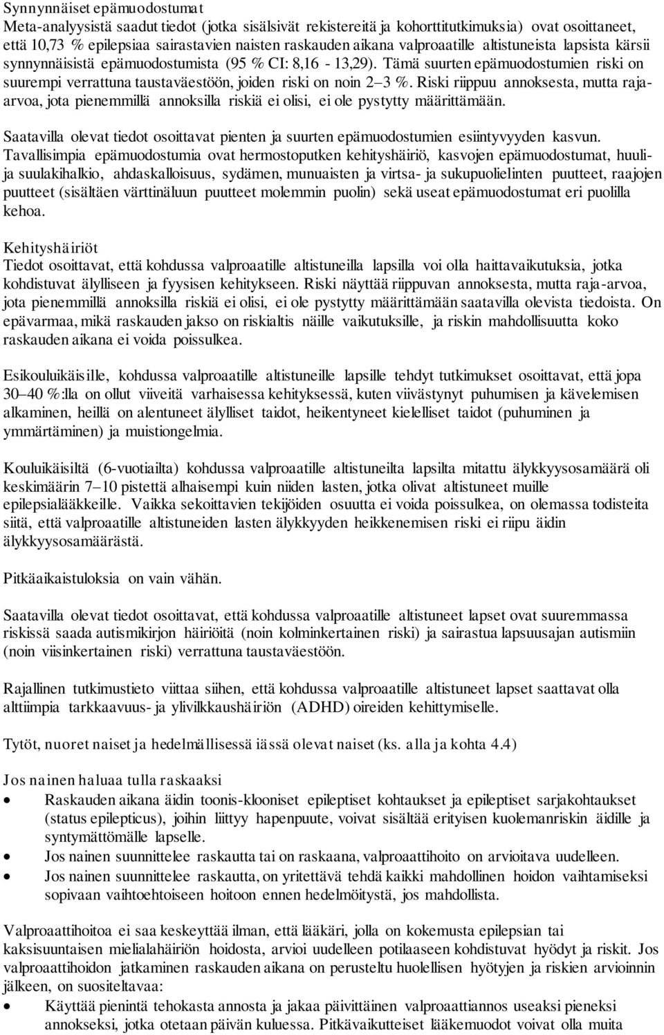 Riski riippuu annoksesta, mutta rajaarvoa, jota pienemmillä annoksilla riskiä ei olisi, ei ole pystytty määrittämään.