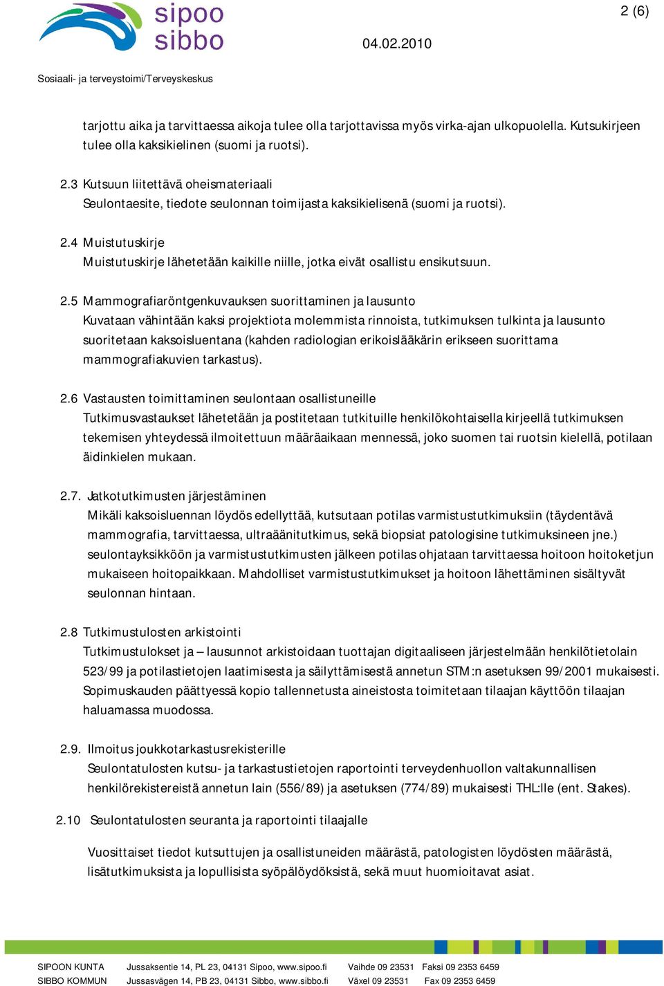 4 Muistutuskirje Muistutuskirje lähetetään kaikille niille, jotka eivät osallistu ensikutsuun. 2.