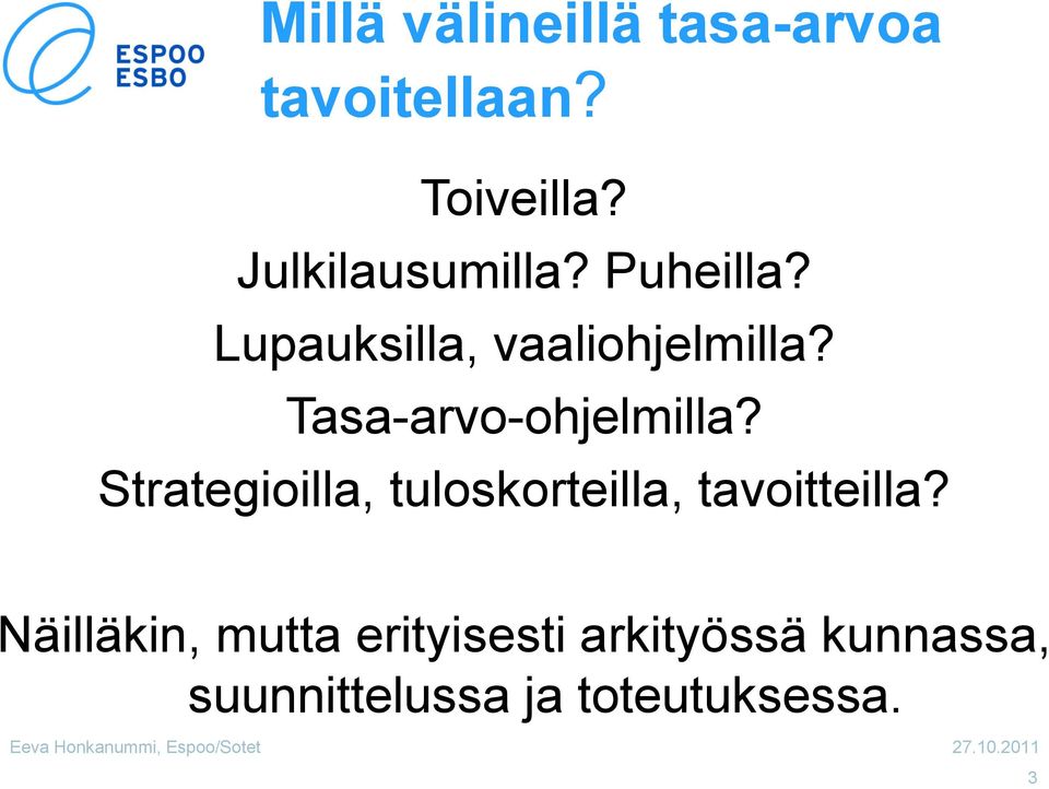 Tasa-arvo-ohjelmilla? Strategioilla, tuloskorteilla, tavoitteilla?