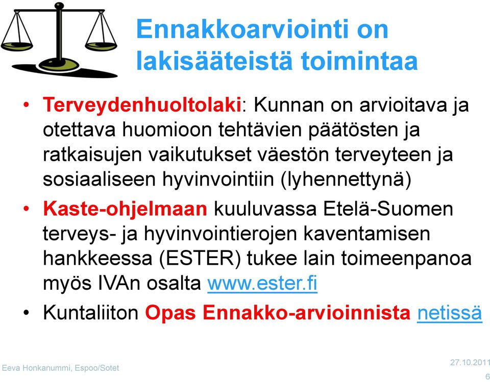 (lyhennettynä) Kaste-ohjelmaan kuuluvassa Etelä-Suomen terveys- ja hyvinvointierojen kaventamisen