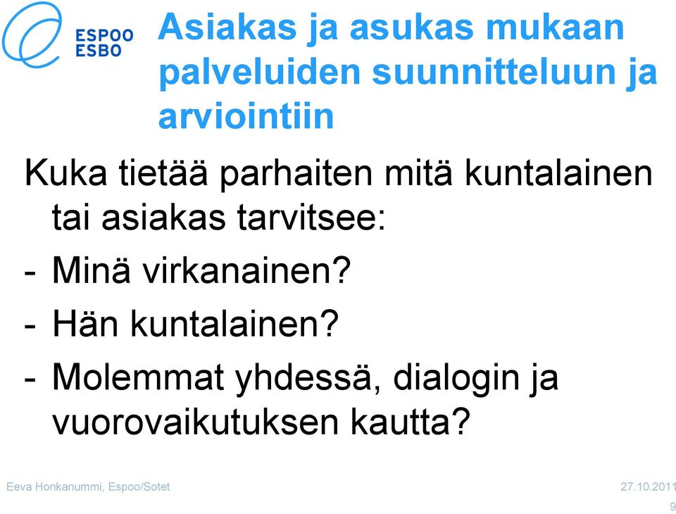 asiakas tarvitsee: - Minä virkanainen? - Hän kuntalainen?