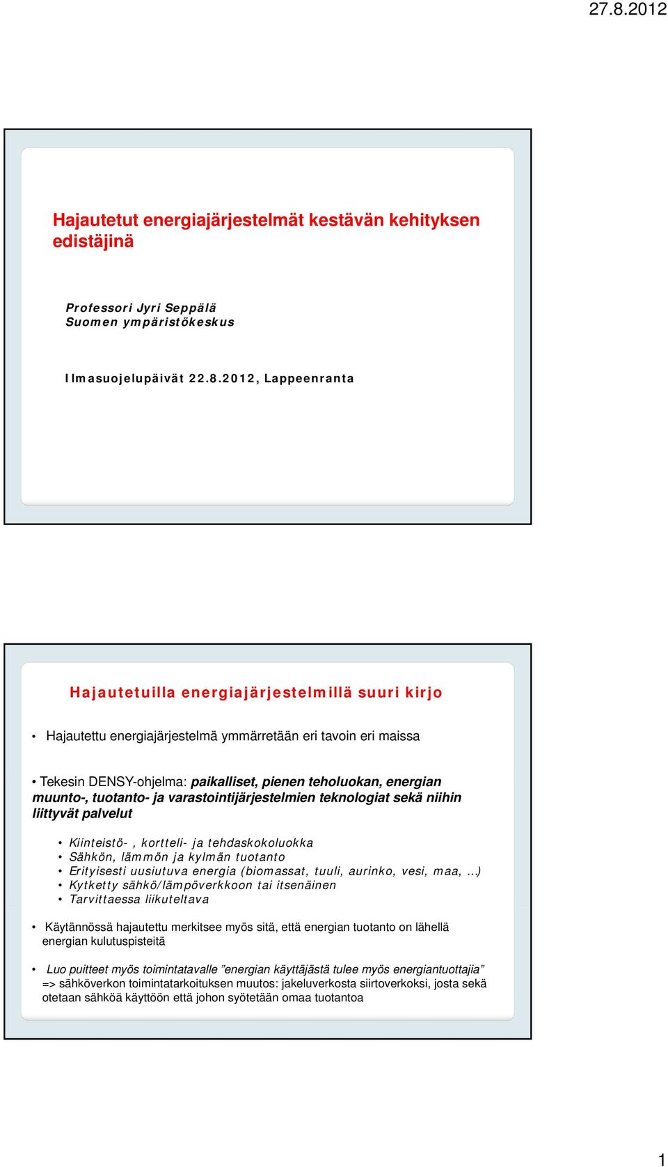 muunto-, tuotanto- ja varastointijärjestelmien teknologiat sekä niihin liittyvät palvelut Kiinteistö-, kortteli- ja tehdaskokoluokka Sähkön, lämmön ja kylmän tuotanto Erityisesti uusiutuva energia