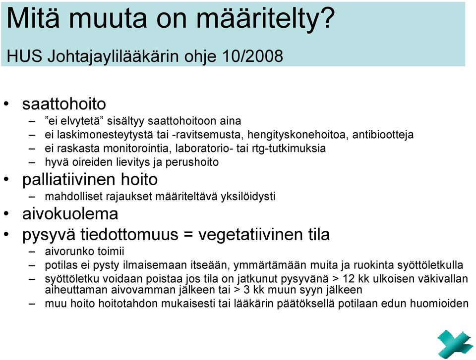 monitorointia, laboratorio- tai rtg-tutkimuksia hyvä oireiden lievitys ja perushoito palliatiivinen hoito mahdolliset rajaukset määriteltävä yksilöidysti aivokuolema pysyvä