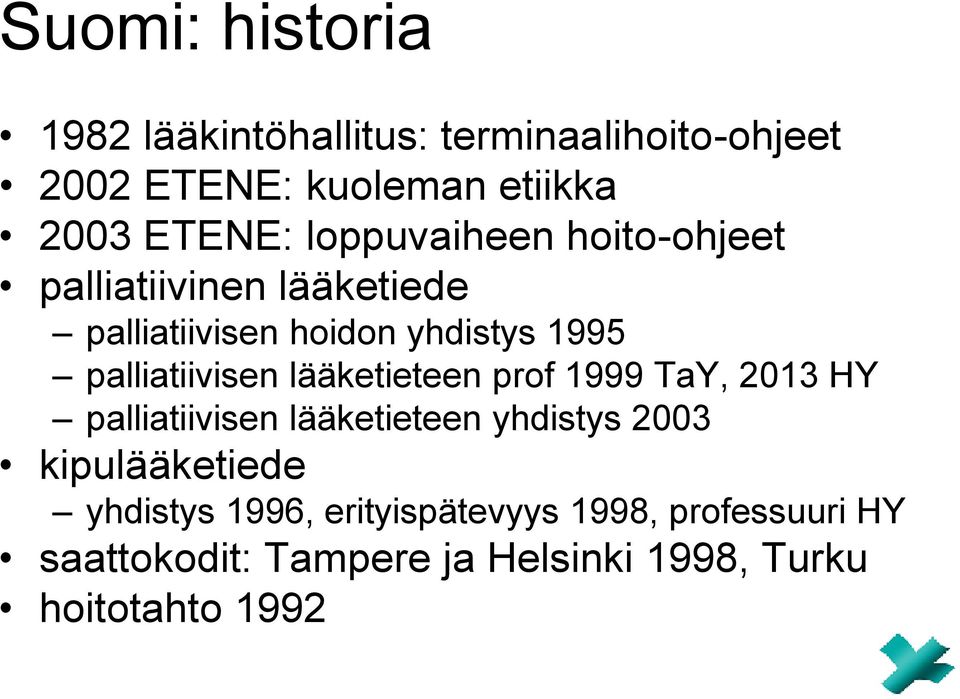 lääketieteen prof 1999 TaY, 2013 HY palliatiivisen lääketieteen yhdistys 2003 kipulääketiede yhdistys