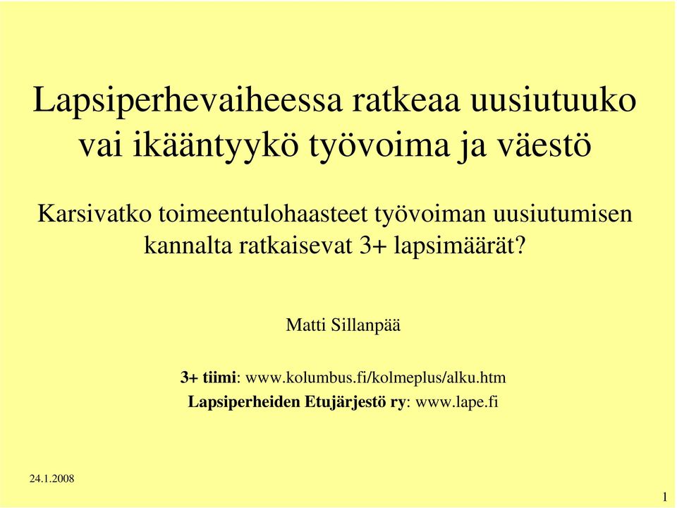 ratkaisevat 3+ lapsimäärät? Matti Sillanpää 3+ tiimi: www.kolumbus.