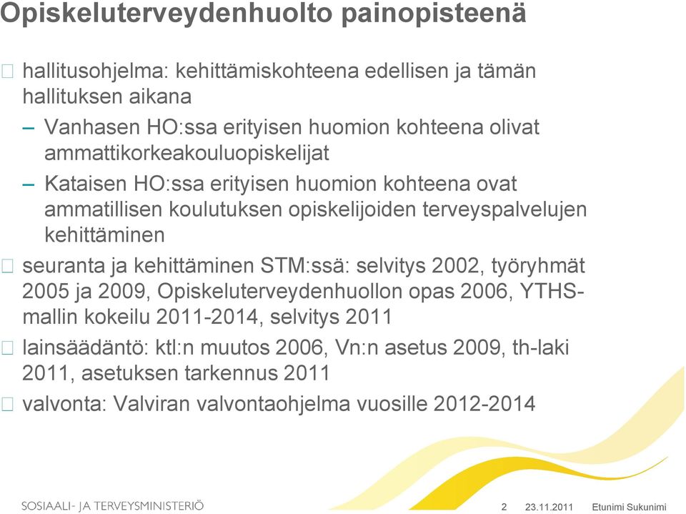 kehittäminen seuranta ja kehittäminen STM:ssä: selvitys 2002, työryhmät 2005 ja 2009, Opiskeluterveydenhuollon opas 2006, YTHSmallin kokeilu 2011-2014,