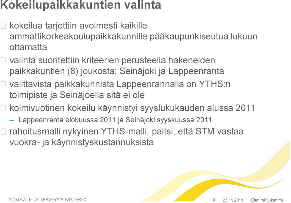 Lappeenrannalla on YTHS:n toimipiste ja Seinäjoella sitä ei ole kolmivuotinen kokeilu käynnistyi syyslukukauden alussa 2011 Lappeenranta