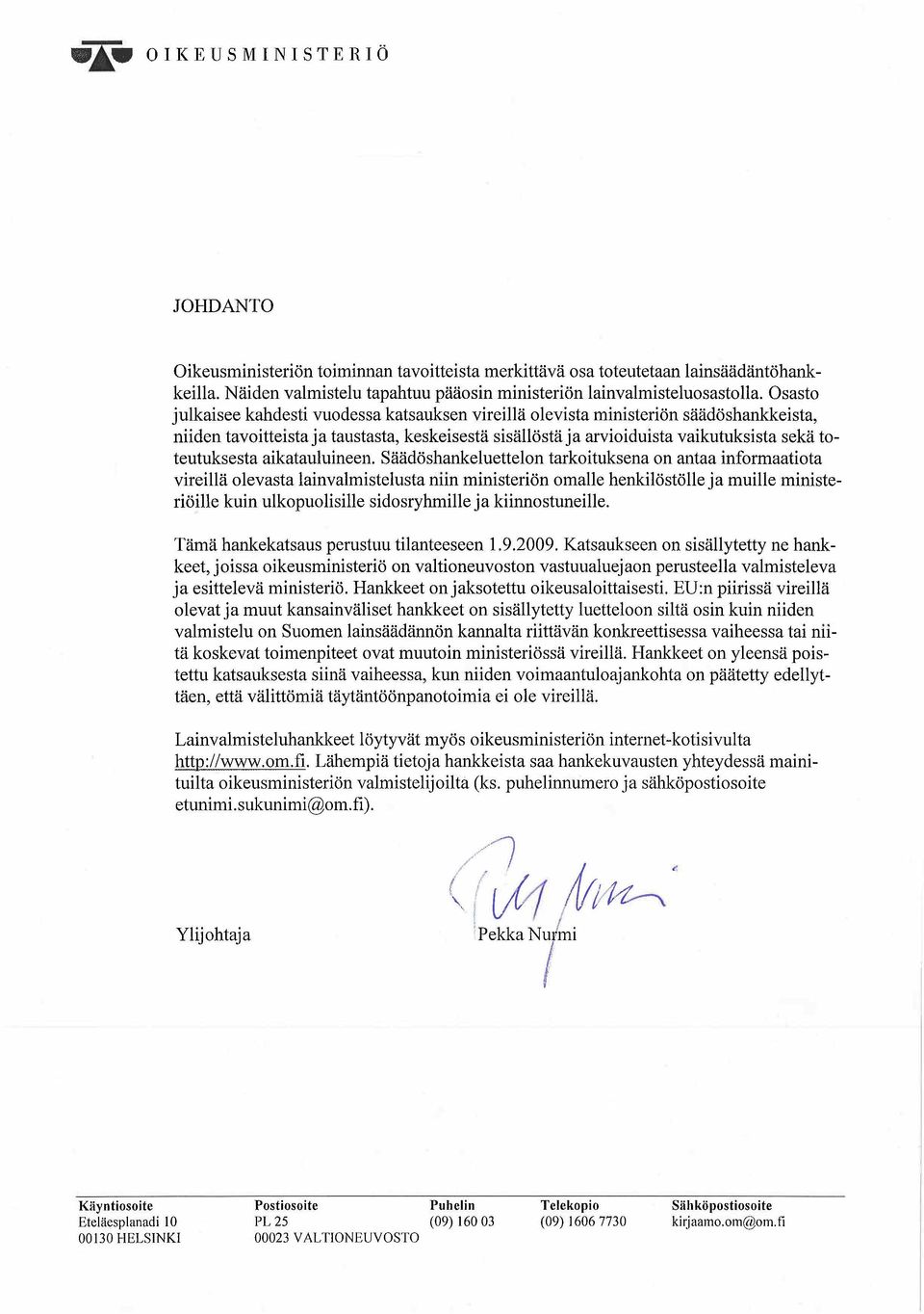 Osasto julkaisee kahdesti vuodessa katsauksen vireilä olevista ministeriön säädöshankeista, niiden tavoitteista j a taustasta, keskeisestä sisällöstä j a arvioiduista vaikutuksista sekä toteutuksesta