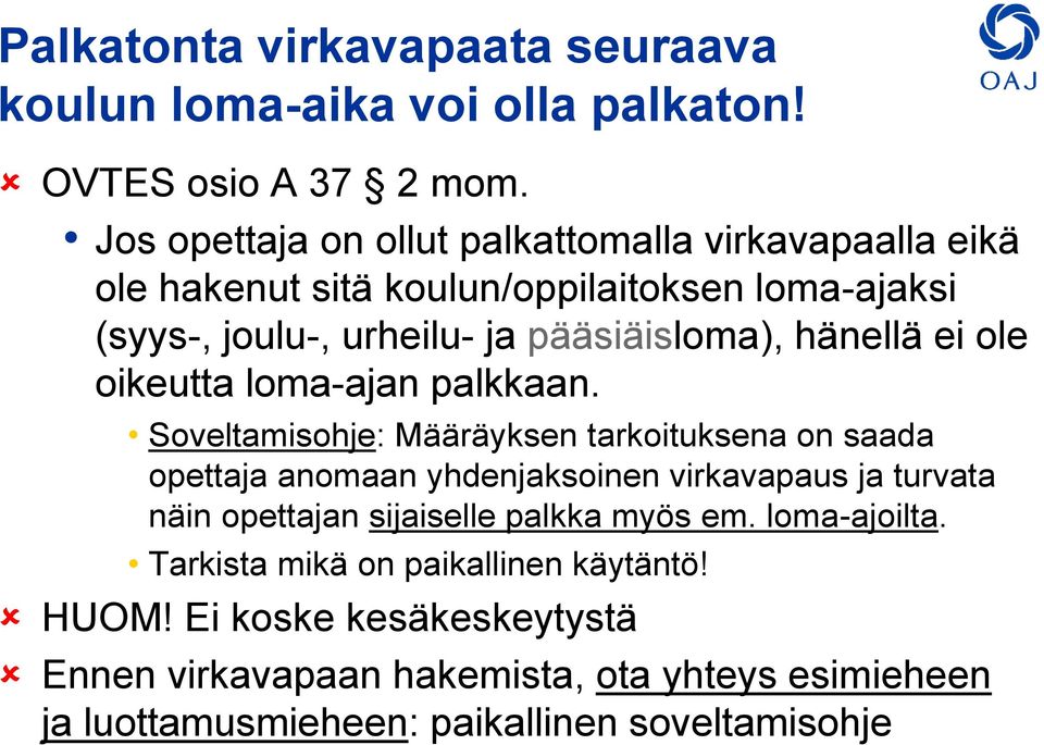 hänellä ei ole oikeutta loma-ajan palkkaan.