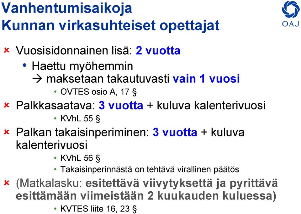 takaisinperiminen: 3 vuotta + kuluva kalenterivuosi KVhL 56 Takaisinperinnästä on tehtävä virallinen päätös