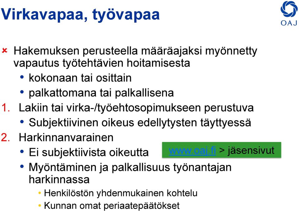 Lakiin tai virka-/työehtosopimukseen perustuva Subjektiivinen oikeus edellytysten täyttyessä 2.