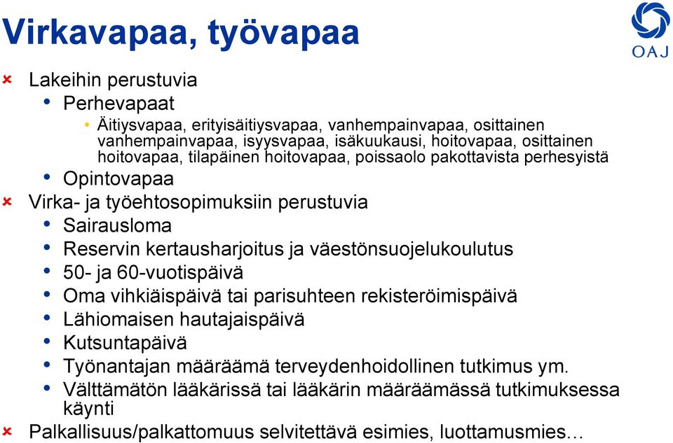 kertausharjoitus ja väestönsuojelukoulutus 50- ja 60-vuotispäivä Oma vihkiäispäivä tai parisuhteen rekisteröimispäivä Lähiomaisen hautajaispäivä Kutsuntapäivä