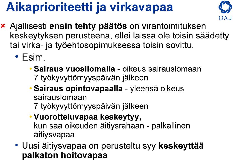 Sairaus vuosilomalla - oikeus sairauslomaan 7 työkyvyttömyyspäivän jälkeen Sairaus opintovapaalla - yleensä oikeus