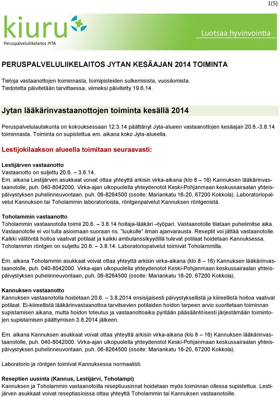 Toiminta on supistettua em. aikana koko Jyta-alueella. Lestijokilaakson alueella toimitaan seuraavasti: Lestijärven vastaanotto Vastaanotto on suljettu 20.6. 3.8.14. Em.