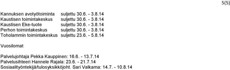 8.14 Vuosilomat Palvelujohtaja Pekka Kauppinen: 16.6. - 13.7.14 Palvelusihteeri Hannele Rajala: 23.6. - 21.