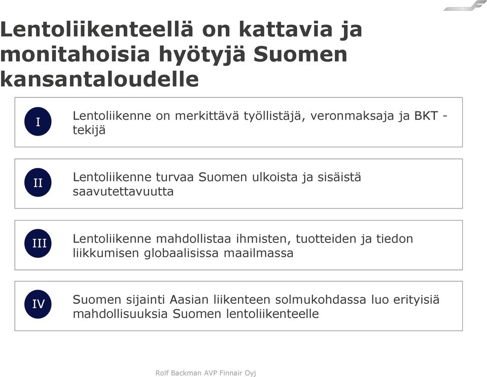 saavutettavuutta III Lentoliikenne mahdollistaa ihmisten, tuotteiden ja tiedon liikkumisen globaalisissa