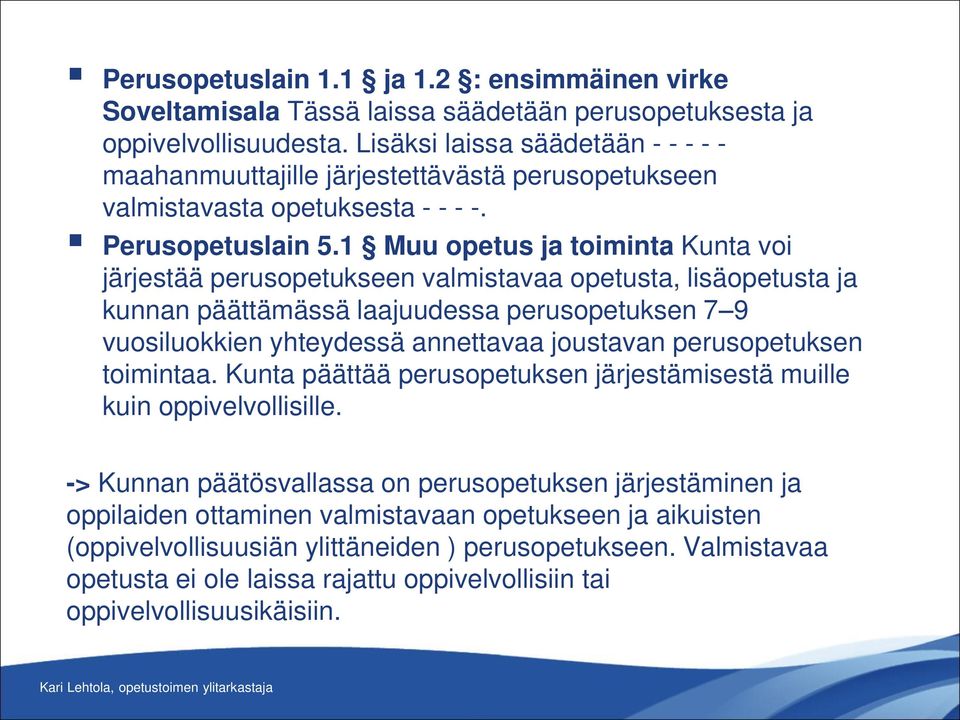 1 Muu opetus ja toiminta Kunta voi järjestää perusopetukseen valmistavaa opetusta, lisäopetusta ja kunnan päättämässä laajuudessa perusopetuksen 7 9 vuosiluokkien yhteydessä annettavaa joustavan