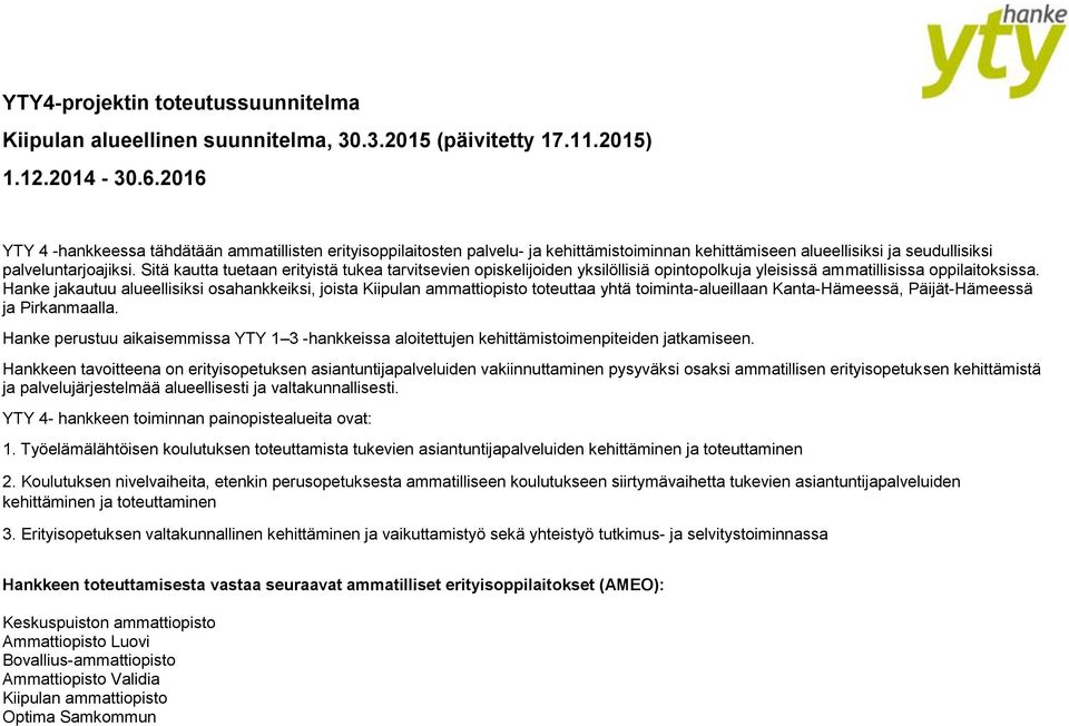 Sitä kautta tuetaan erityistä tukea tarvitsevien opiskelijoiden yksilöllisiä opintopolkuja yleisissä ammatillisissa oppilaitoksissa.