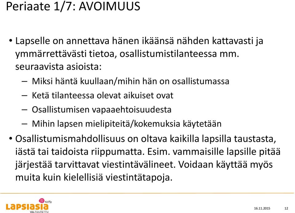 vapaaehtoisuudesta Mihin lapsen mielipiteitä/kokemuksia käytetään Osallistumismahdollisuus on oltava kaikilla lapsilla taustasta, iästä tai