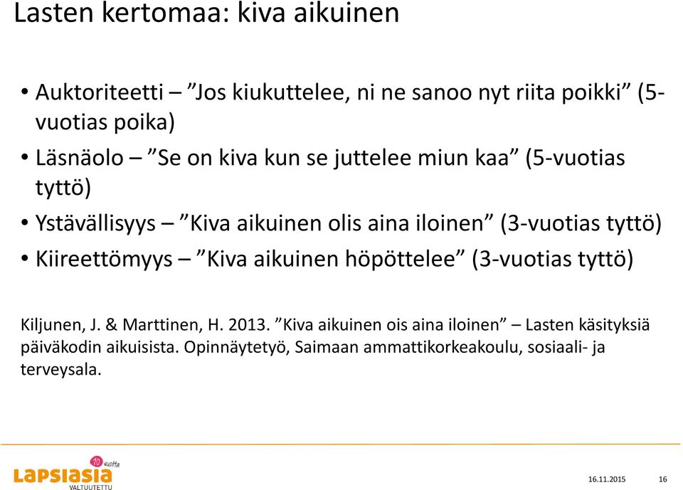 Kiireettömyys Kiva aikuinen höpöttelee (3-vuotias tyttö) Kiljunen, J. & Marttinen, H. 2013.