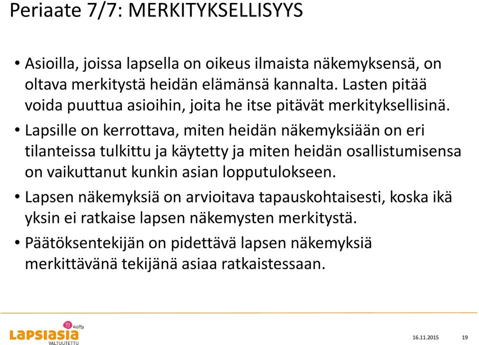 Lapsille on kerrottava, miten heidän näkemyksiään on eri tilanteissa tulkittu ja käytetty ja miten heidän osallistumisensa on vaikuttanut kunkin