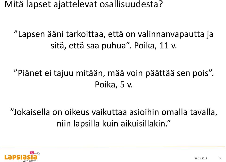 Poika, 11 v. Piänet ei tajuu mitään, mää voin päättää sen pois.