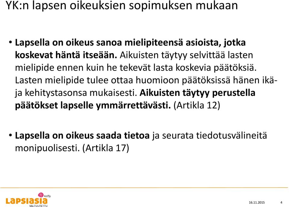 Lasten mielipide tulee ottaa huomioon päätöksissä hänen ikäja kehitystasonsa mukaisesti.