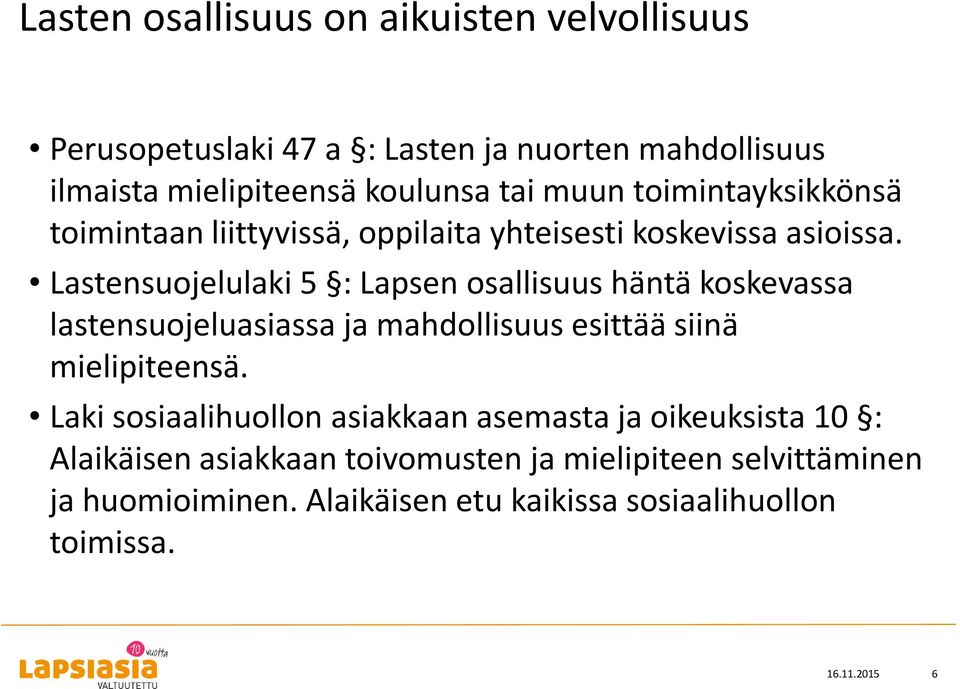 Lastensuojelulaki 5 : Lapsen osallisuus häntä koskevassa lastensuojeluasiassa ja mahdollisuus esittää siinä mielipiteensä.