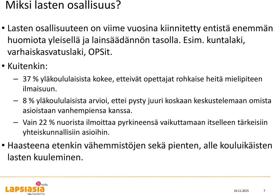 8 % yläkoululaisista arvioi, ettei pysty juuri koskaan keskustelemaan omista asioistaan vanhempiensa kanssa.