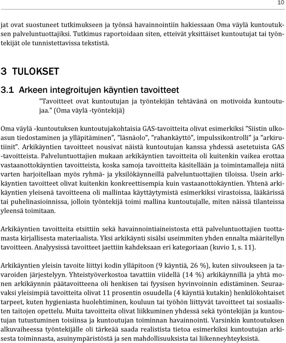 1 Arkeen integroitujen käyntien tavoitteet Tavoitteet ovat kuntoutujan ja työntekijän tehtävänä on motivoida kuntoutujaa.