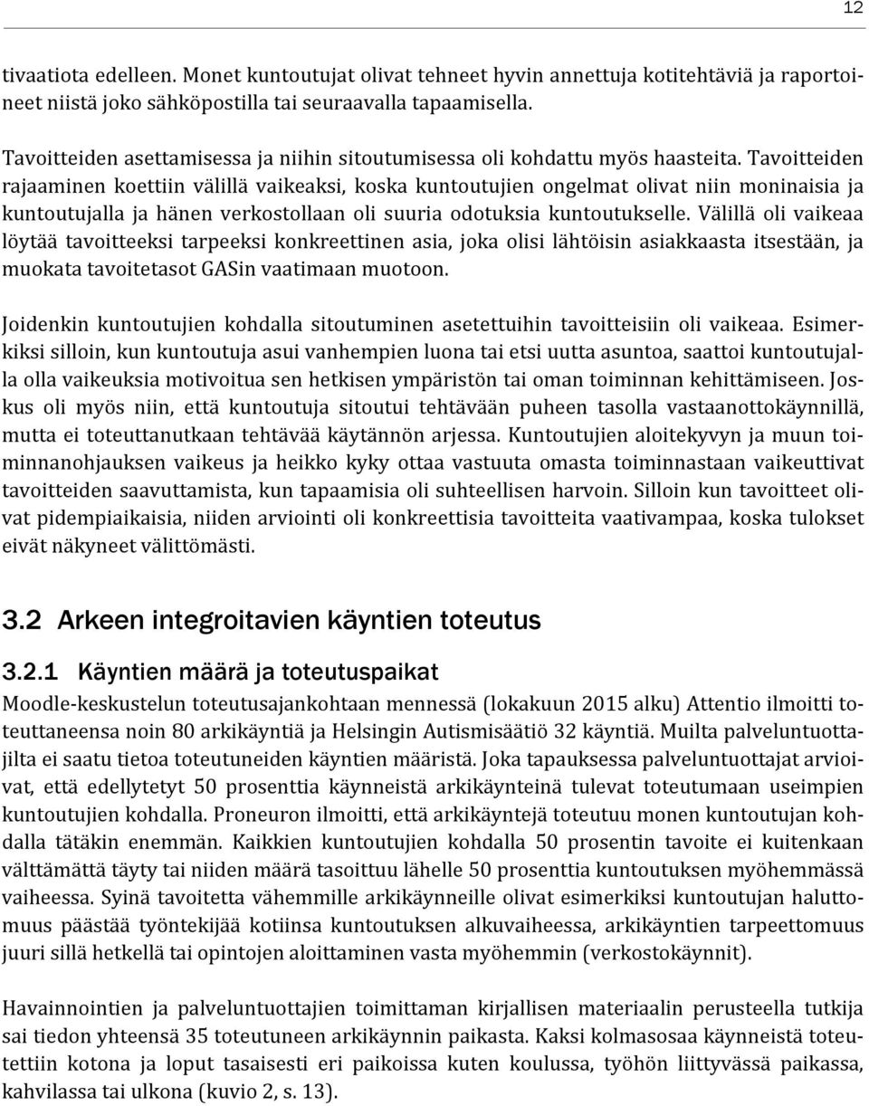 Tavoitteiden rajaaminen koettiin välillä vaikeaksi, koska kuntoutujien ongelmat olivat niin moninaisia ja kuntoutujalla ja hänen verkostollaan oli suuria odotuksia kuntoutukselle.