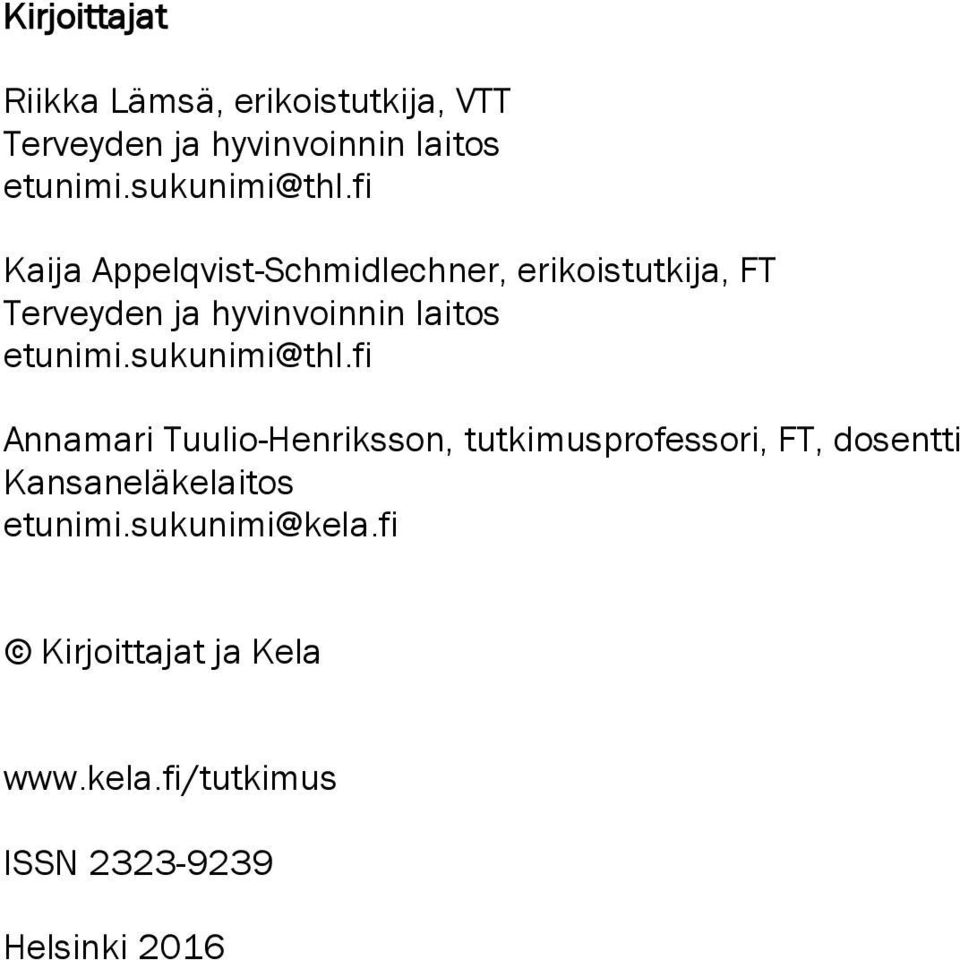 fi Kaija Appelqvist-Schmidlechner, erikoistutkija, FT Terveyden ja hyvinvoinnin laitos etunimi.