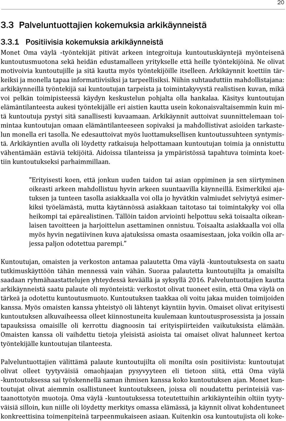 Arkikäynnit koettiin tärkeiksi ja monella tapaa informatiivisiksi ja tarpeellisiksi.