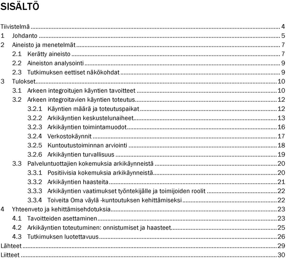 .. 16 3.2.4 Verkostokäynnit... 17 3.2.5 Kuntoutustoiminnan arviointi... 18 3.2.6 Arkikäyntien turvallisuus... 19 3.3 Palveluntuottajien kokemuksia arkikäynneistä... 20 3.3.1 Positiivisia kokemuksia arkikäynneistä.