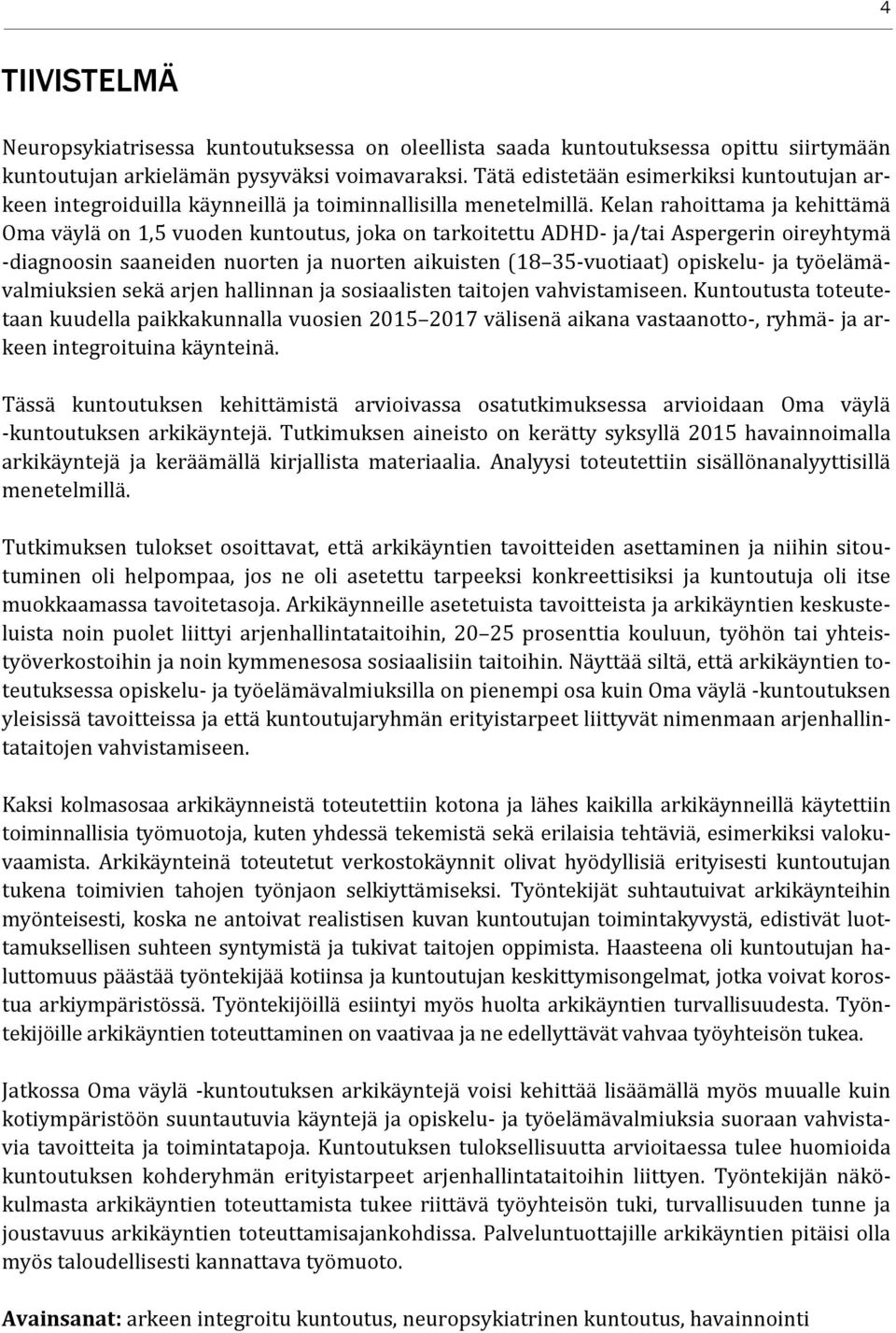 Kelan rahoittama ja kehittämä Oma väylä on 1,5 vuoden kuntoutus, joka on tarkoitettu ADHD- ja/tai Aspergerin oireyhtymä -diagnoosin saaneiden nuorten ja nuorten aikuisten (18 35-vuotiaat) opiskelu-