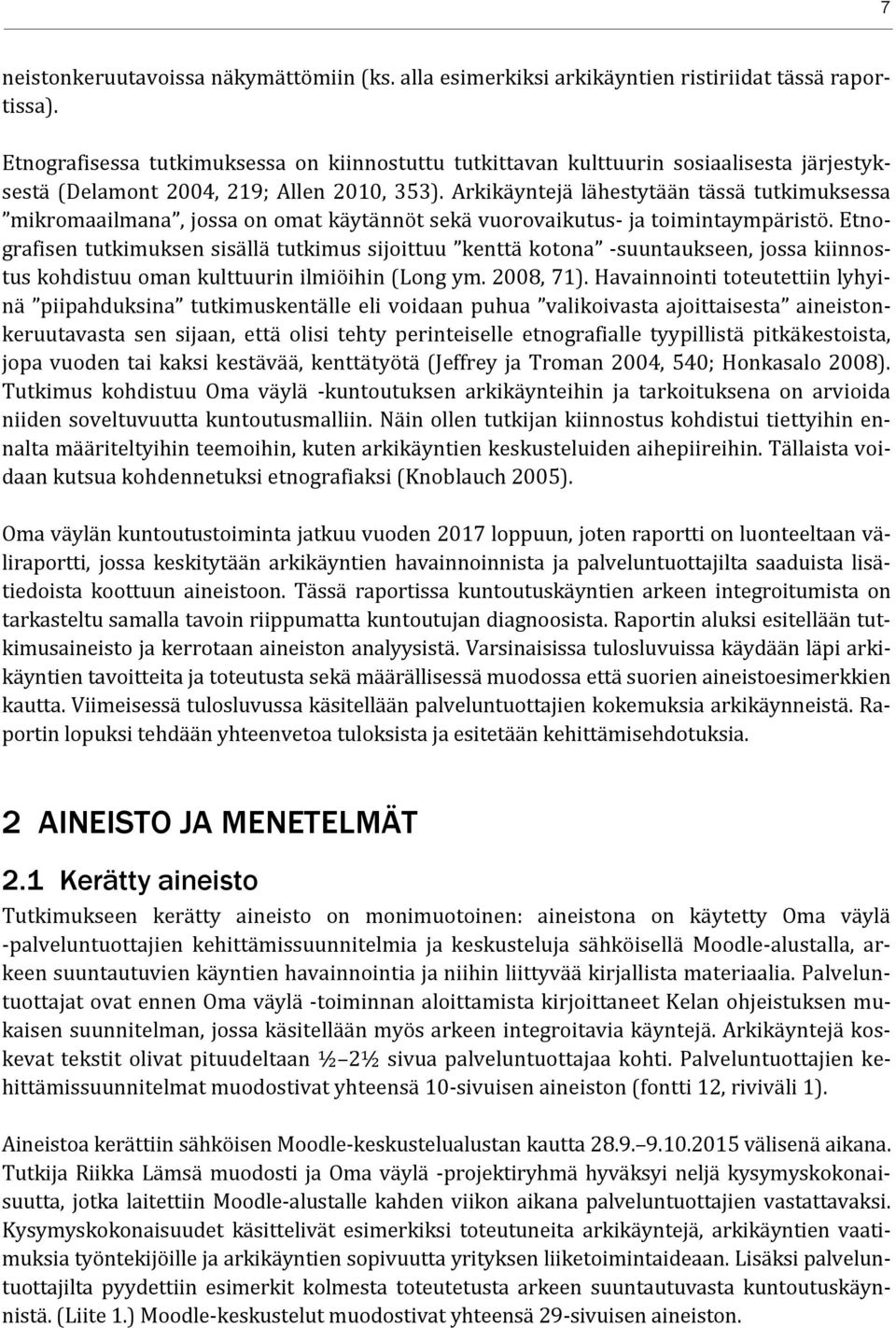 Arkikäyntejä lähestytään tässä tutkimuksessa mikromaailmana, jossa on omat käytännöt sekä vuorovaikutus- ja toimintaympäristö.